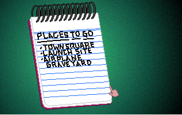 a screen containing a notepad listing "places to go" like a town square, launch site, and airplane graveyard