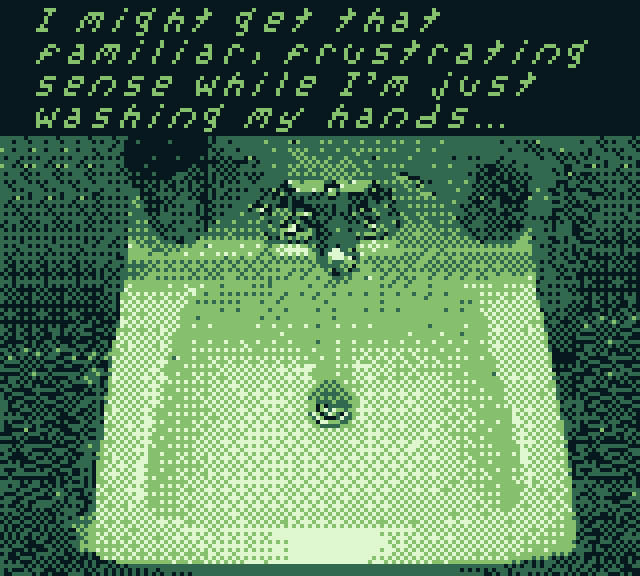 image of a sink in a green filter and text saying "I might get that familiar, frustrating sense while I'm just washing my hands..."